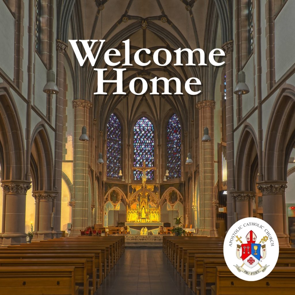 Apostolic Catholic Church – Welcome Home Interior of a Catholic church with altar and crucifix, captioned “Welcome Home,” Apostolic Catholic Church crest in corner